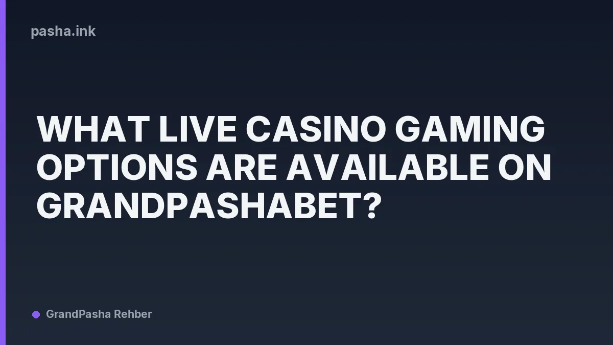 What Live Casino Gaming Options Are Available on Grandpashabet?