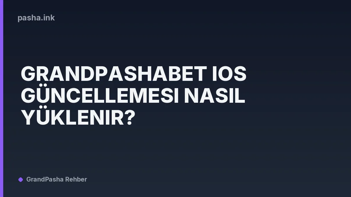 Grandpashabet iOS Güncellemesi Nasıl Yüklenir?
