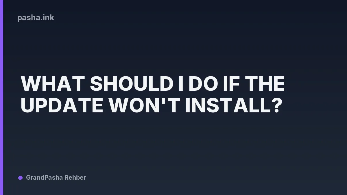 What Should I Do If the Update Won't Install?