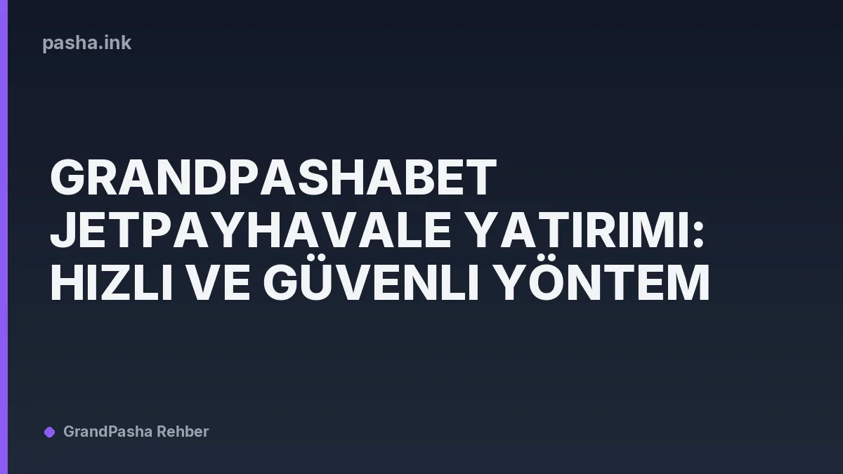 Grandpashabet Jetpayhavale Yatırımı: Hızlı ve Güvenli Yöntem