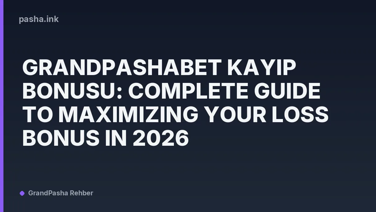 Grandpashabet Kayıp Bonusu: Complete Guide to Maximizing Your Loss Bonus in 2026