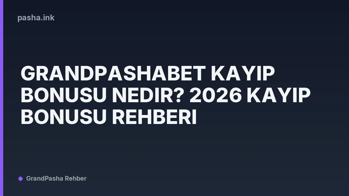 Grandpashabet Kayıp Bonusu Nedir? 2026 Kayıp Bonusu Rehberi