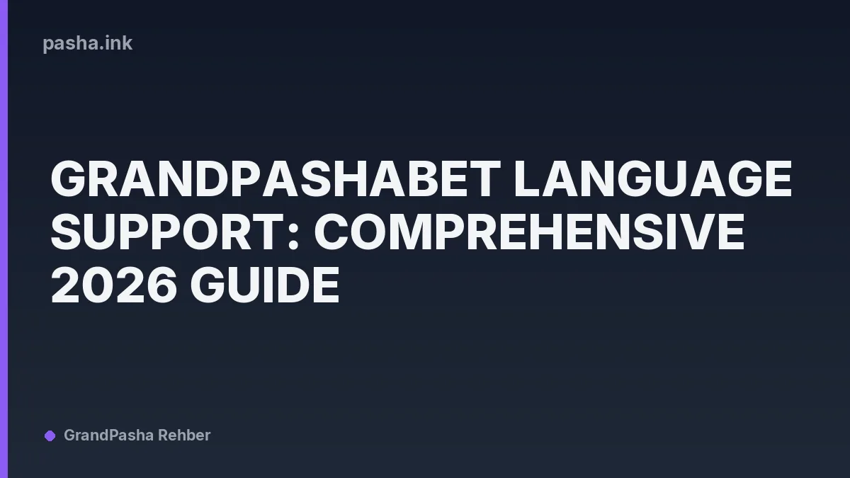 Grandpashabet Language Support: Comprehensive 2026 Guide