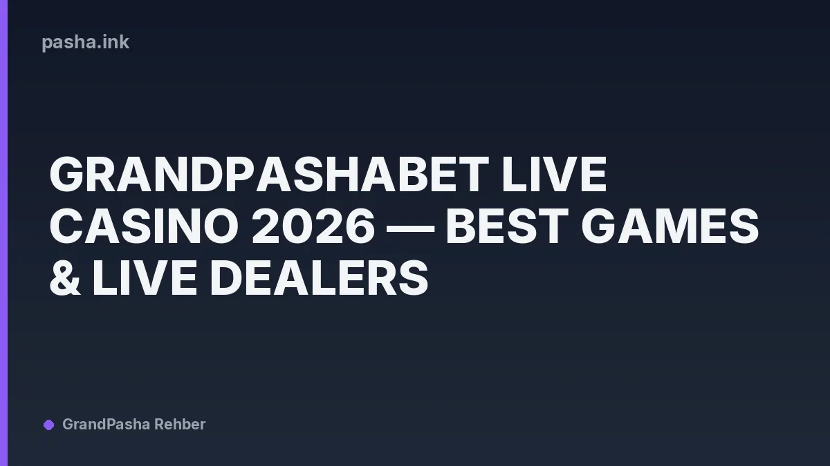 Grandpashabet Live Casino 2026 — Best Games & Live Dealers