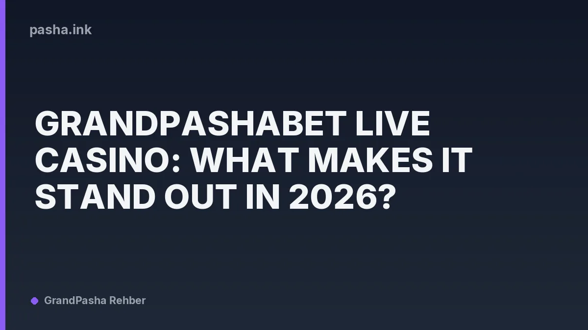Grandpashabet Live Casino: What Makes It Stand Out in 2026?