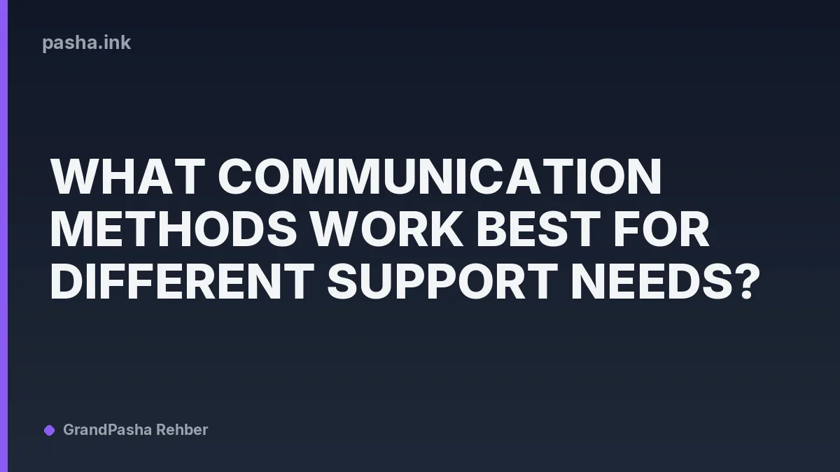What Communication Methods Work Best for Different Support Needs?
