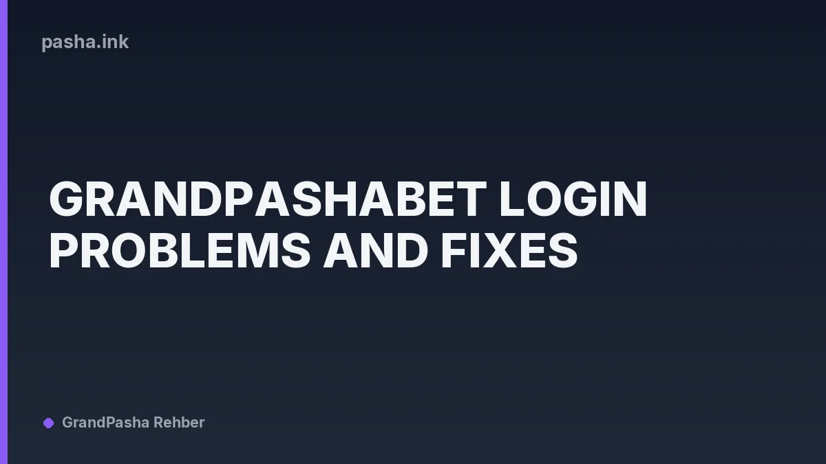 Grandpashabet Login Problems and Fixes