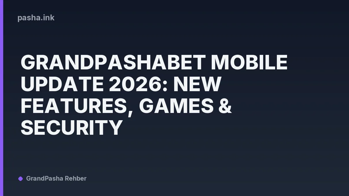 Grandpashabet Mobile Update 2026: New Features, Games & Security