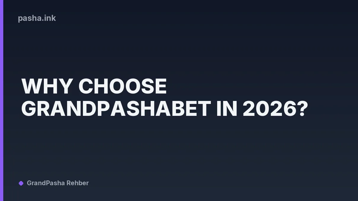 Why Choose Grandpashabet in 2026?