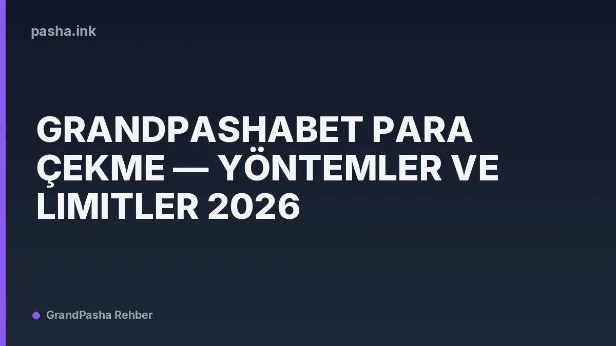 Grandpashabet Para Çekme — Yöntemler ve Limitler 2026