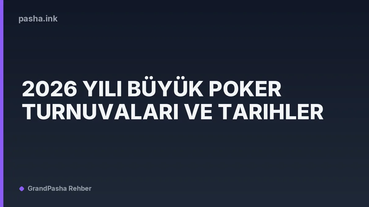 2026 Yılı Büyük Poker Turnuvaları ve Tarihler
