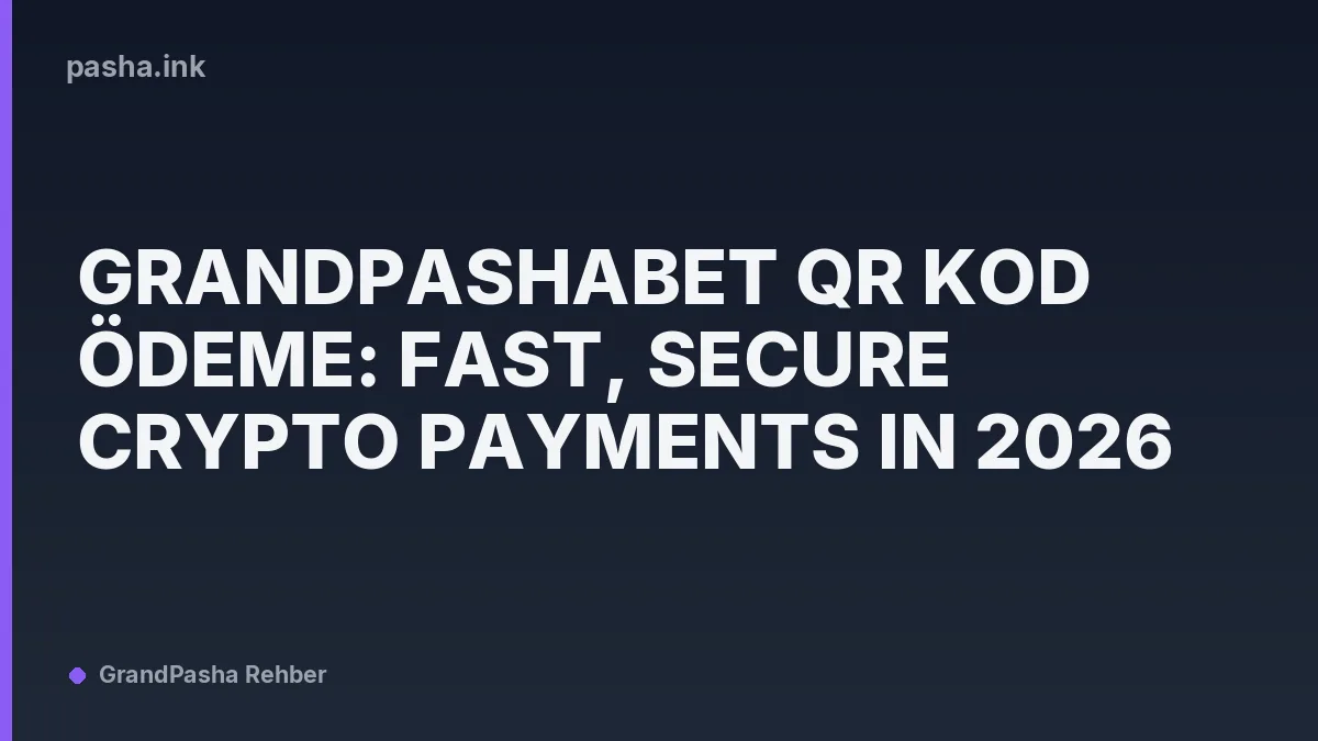 Grandpashabet QR Kod Ödeme: Fast, Secure Crypto Payments in 2026