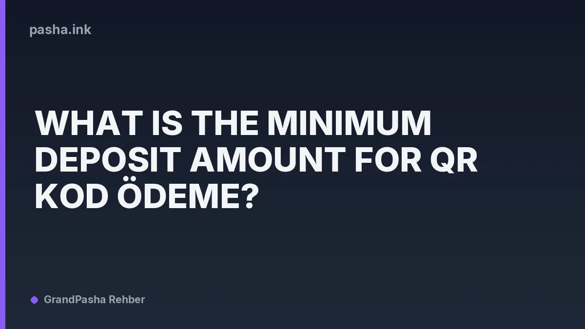 What Is the Minimum Deposit Amount for QR Kod Ödeme?