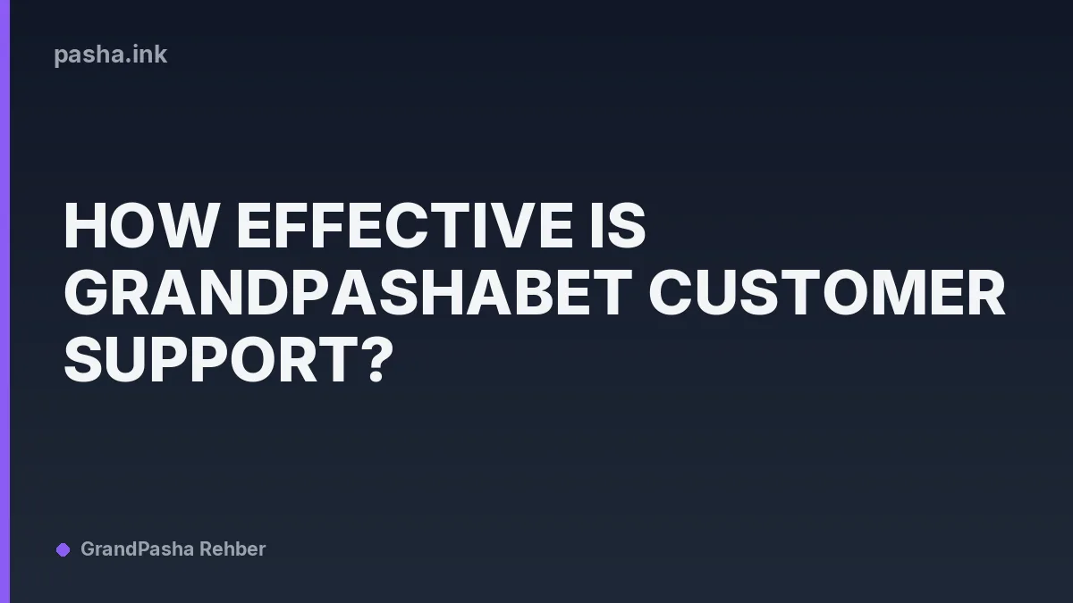How Effective Is Grandpashabet Customer Support?