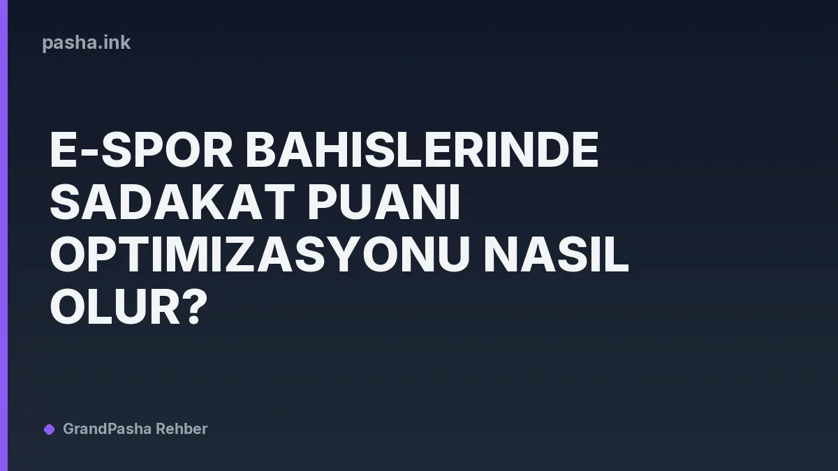 E-spor Bahislerinde Sadakat Puanı Optimizasyonu Nasıl Olur?