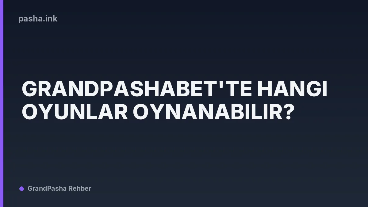 Grandpashabet'te Hangi Oyunlar Oynanabilir?