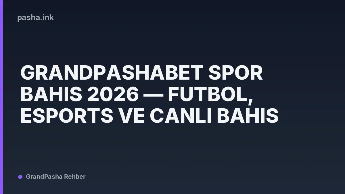 Grandpashabet Spor Bahis 2026 — Futbol, Esports ve Canlı Bahis