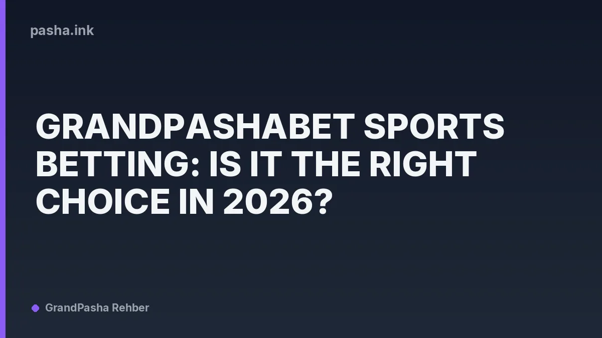 Grandpashabet Sports Betting: Is It the Right Choice in 2026?