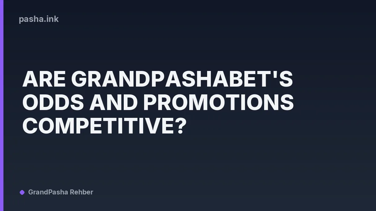 Are Grandpashabet's Odds and Promotions Competitive?