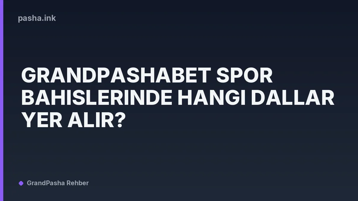 Grandpashabet Spor Bahislerinde Hangi Dallar Yer Alır?