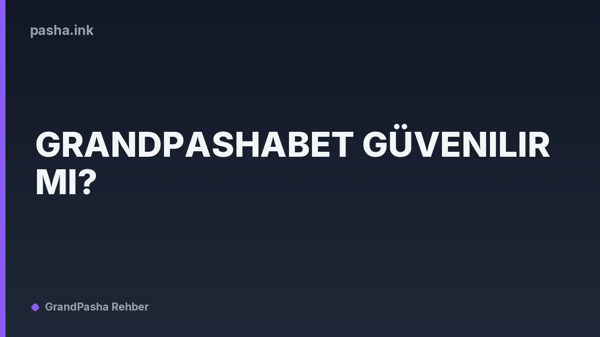 Grandpashabet Güvenilir mi?