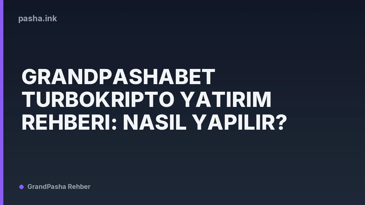 GrandPashabet TurboKripto Yatırım Rehberi: Nasıl Yapılır?