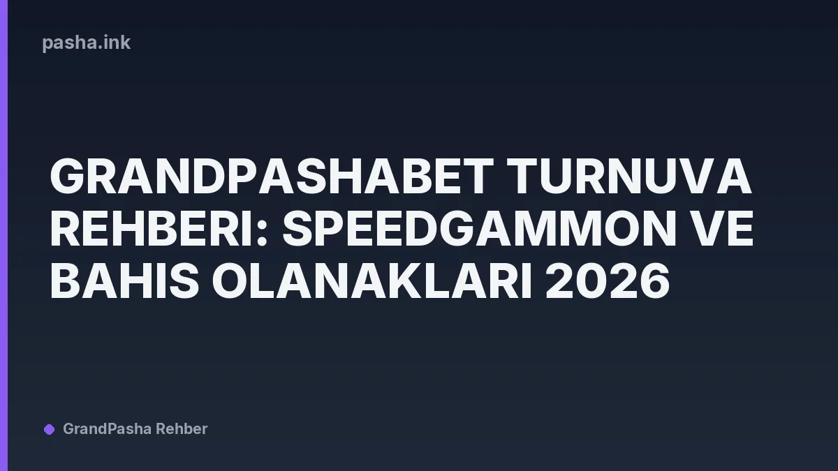 Grandpashabet Turnuva Rehberi: Speedgammon ve Bahis Olanakları 2026