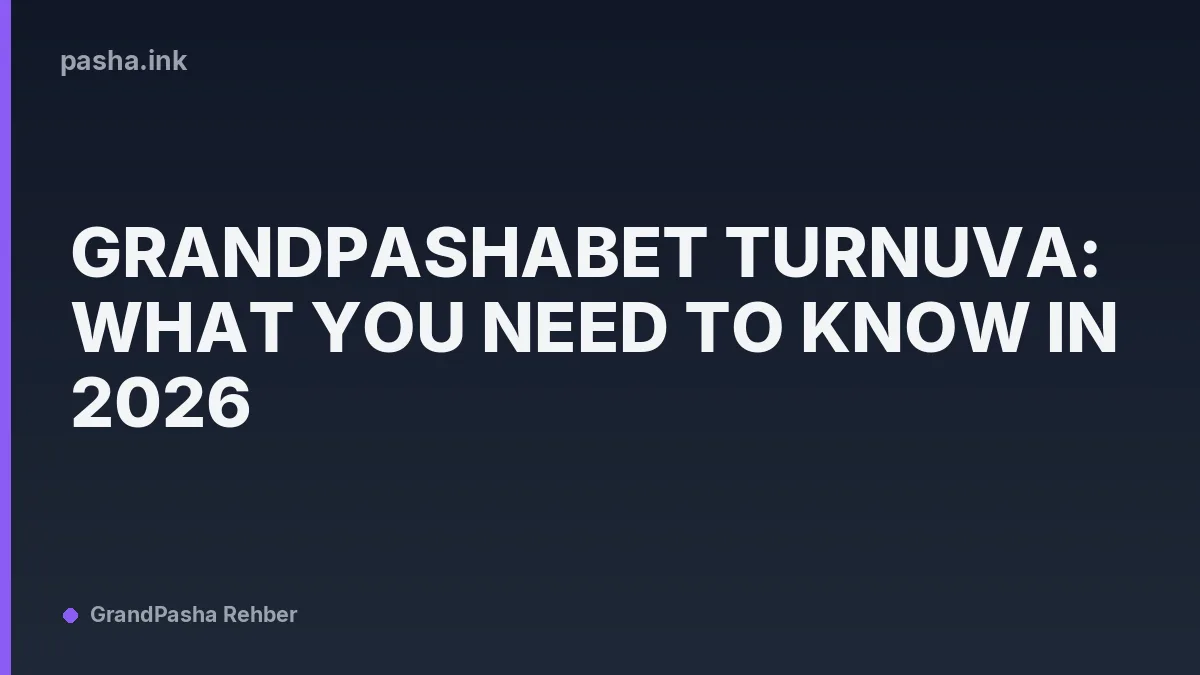 Grandpashabet Turnuva: What You Need to Know in 2026