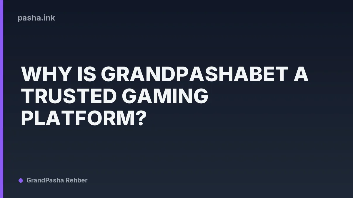 Why Is Grandpashabet a Trusted Gaming Platform?