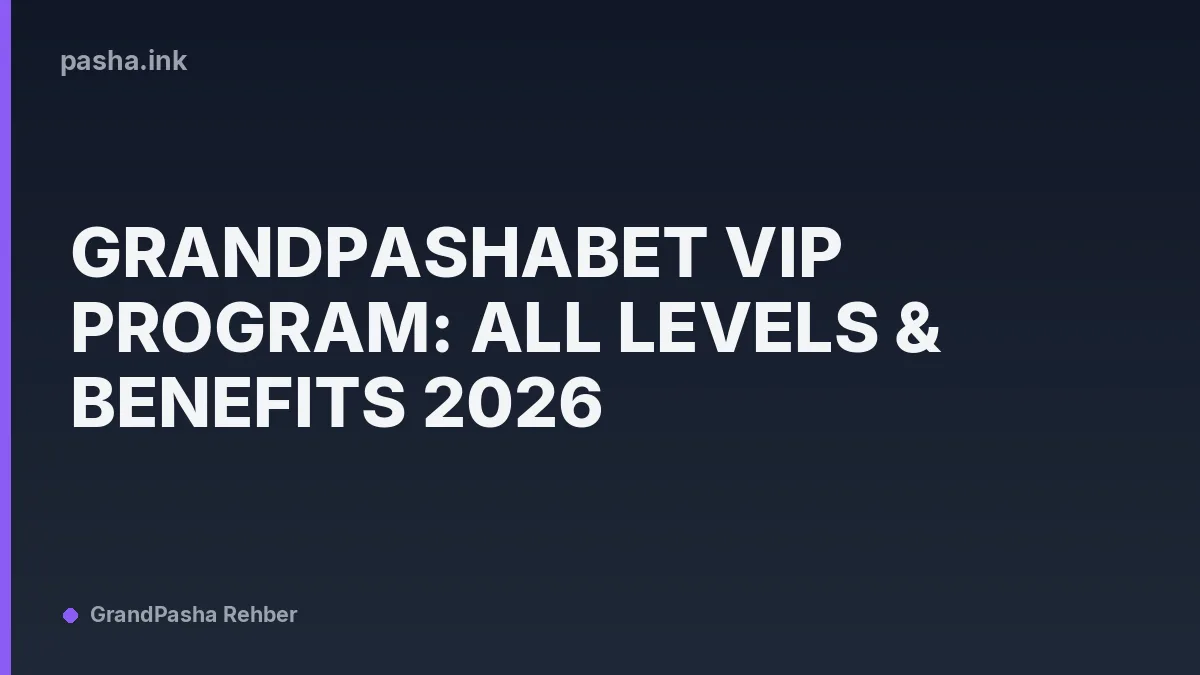 Grandpashabet VIP Program: All Levels & Benefits 2026