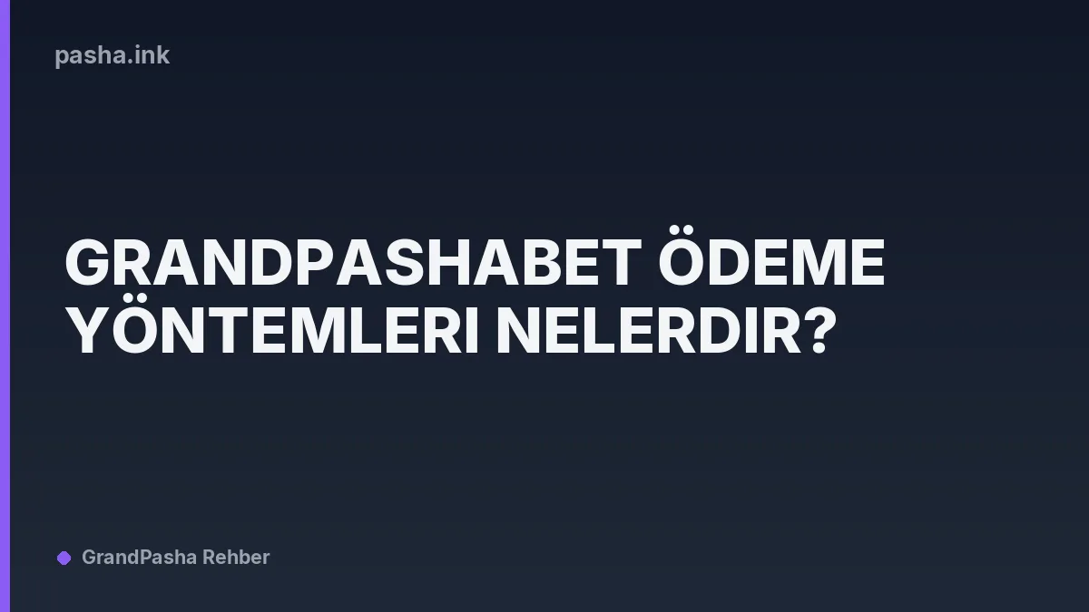 Grandpashabet Ödeme Yöntemleri Nelerdir?