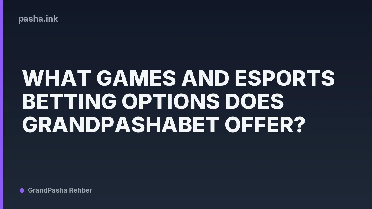 What Games and Esports Betting Options Does Grandpashabet Offer?