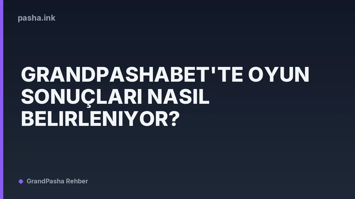 GrandPashaBet'te Oyun Sonuçları Nasıl Belirleniyor?