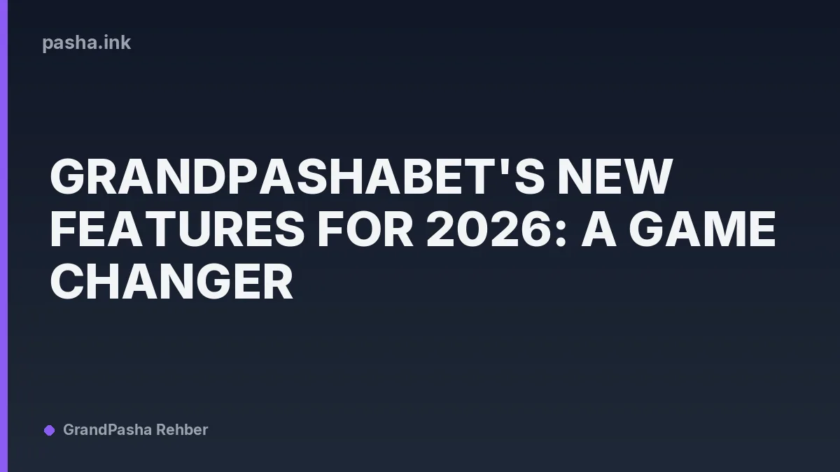 GrandPashaBet's New Features for 2026: A Game Changer