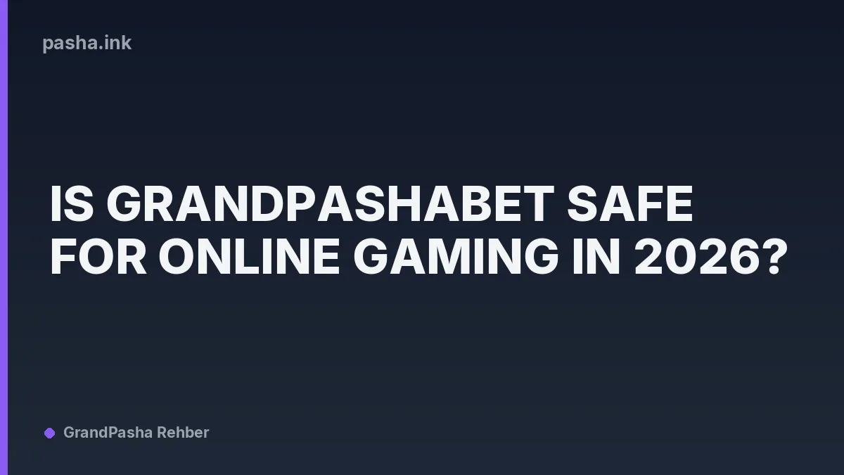 Is GrandPashaBet Safe for Online Gaming in 2026?