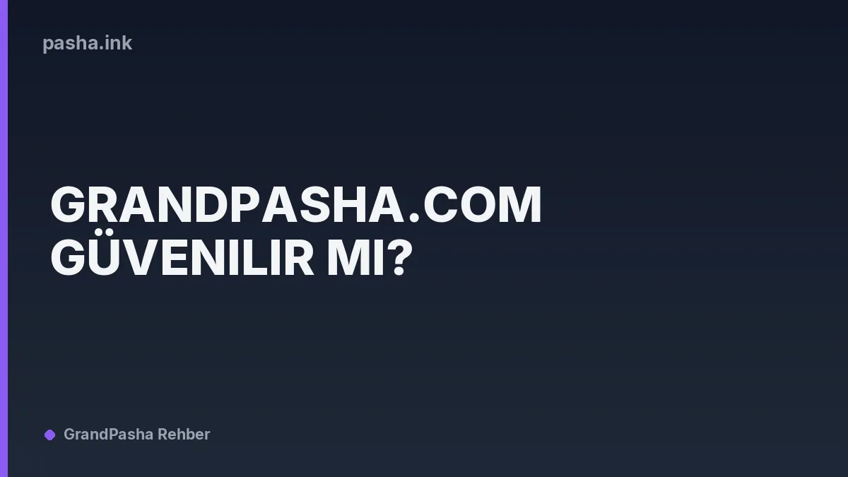 Grandpasha.com Güvenilir Mi?