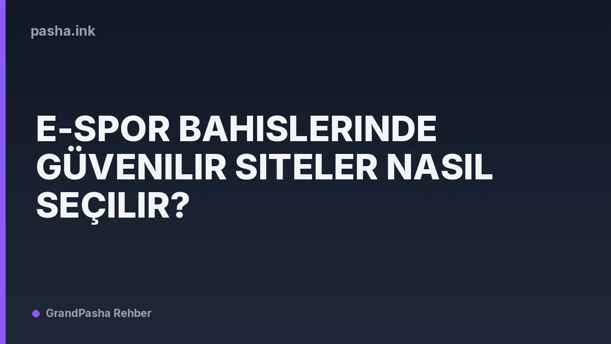 E-spor Bahislerinde Güvenilir Siteler Nasıl Seçilir?