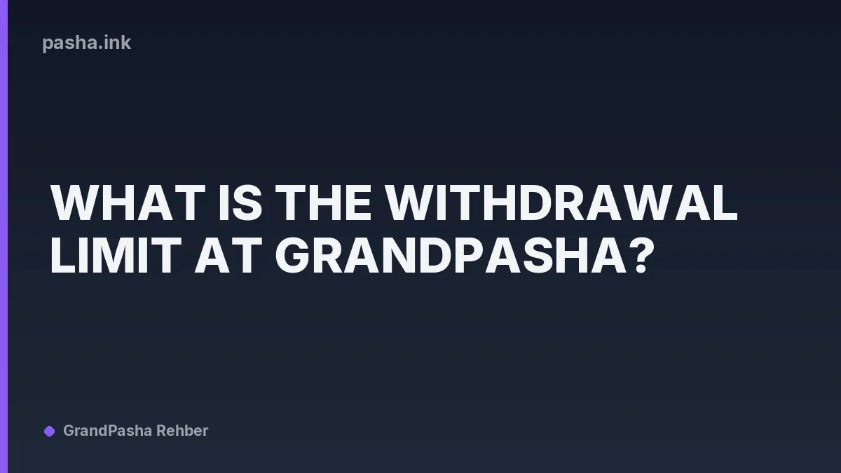 What Is the Withdrawal Limit at GrandPasha?