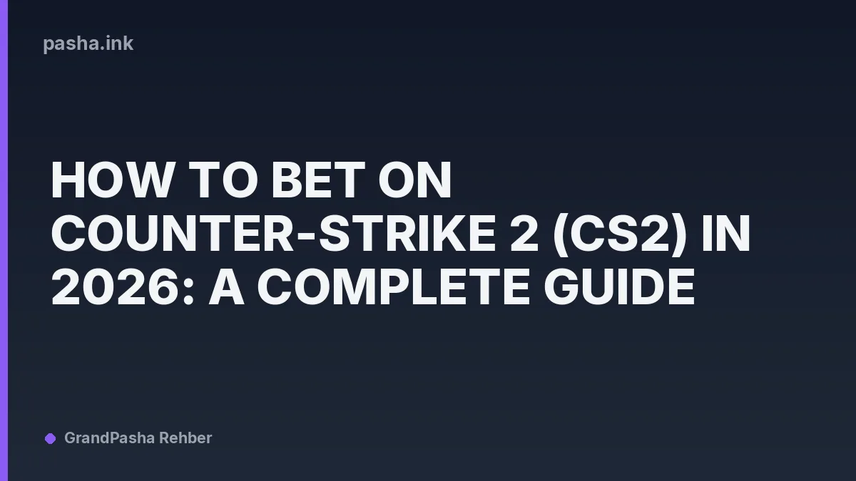 How to Bet on Counter-Strike 2 (CS2) in 2026: A Complete Guide