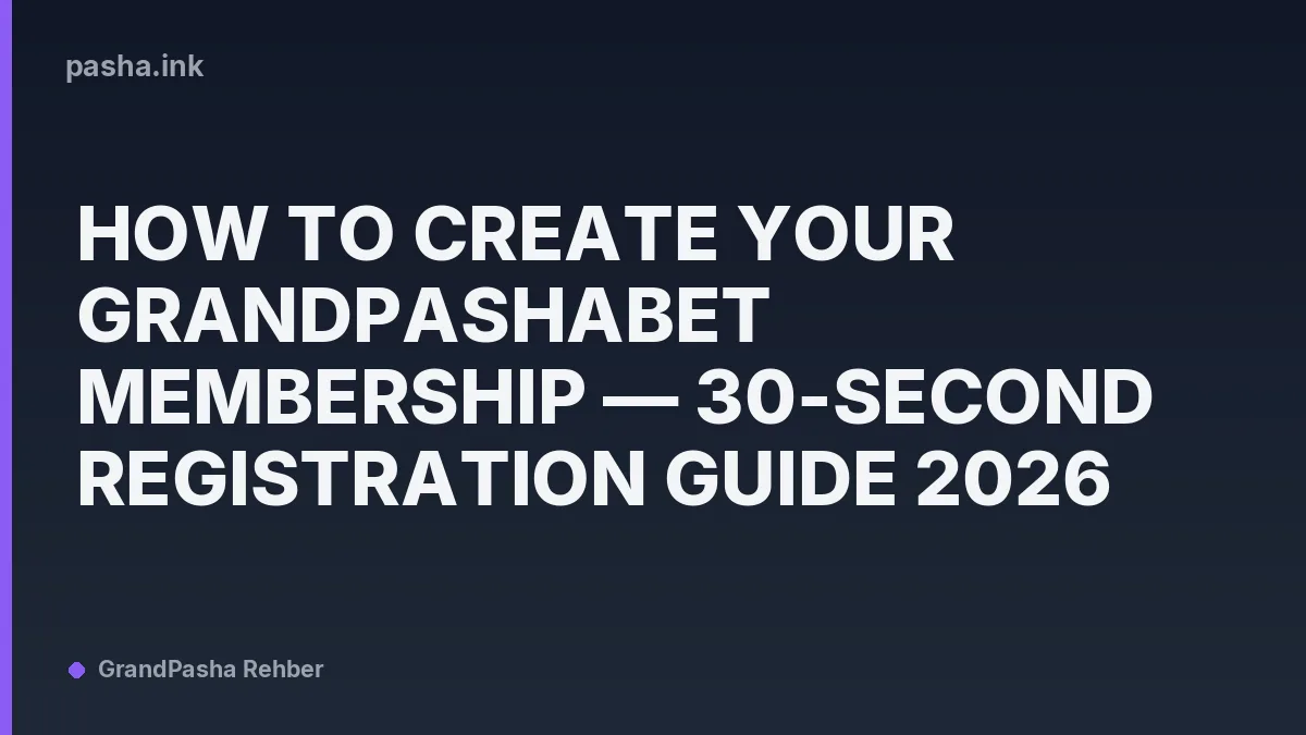 How to Create Your Grandpashabet Membership — 30-Second Registration Guide 2026
