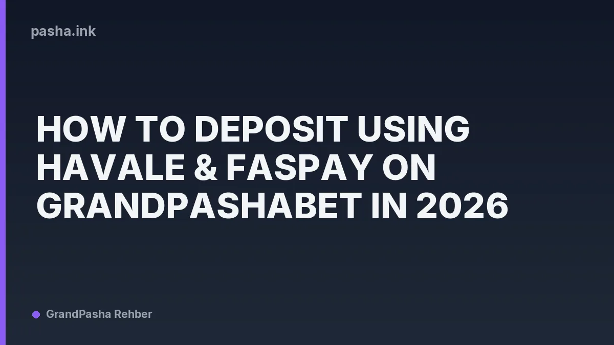 How to Deposit Using Havale & Faspay on Grandpashabet in 2026