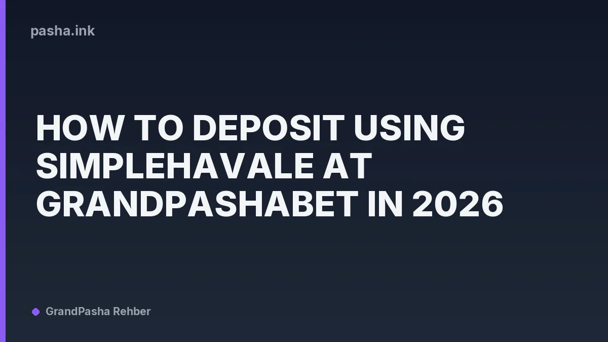 How to Deposit Using SimpleHavale at GrandPashaBet in 2026