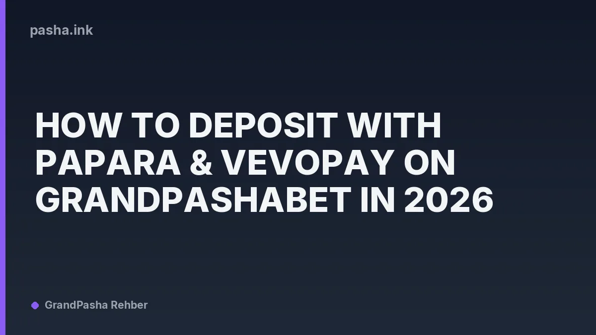 How to Deposit with Papara & Vevopay on Grandpashabet in 2026