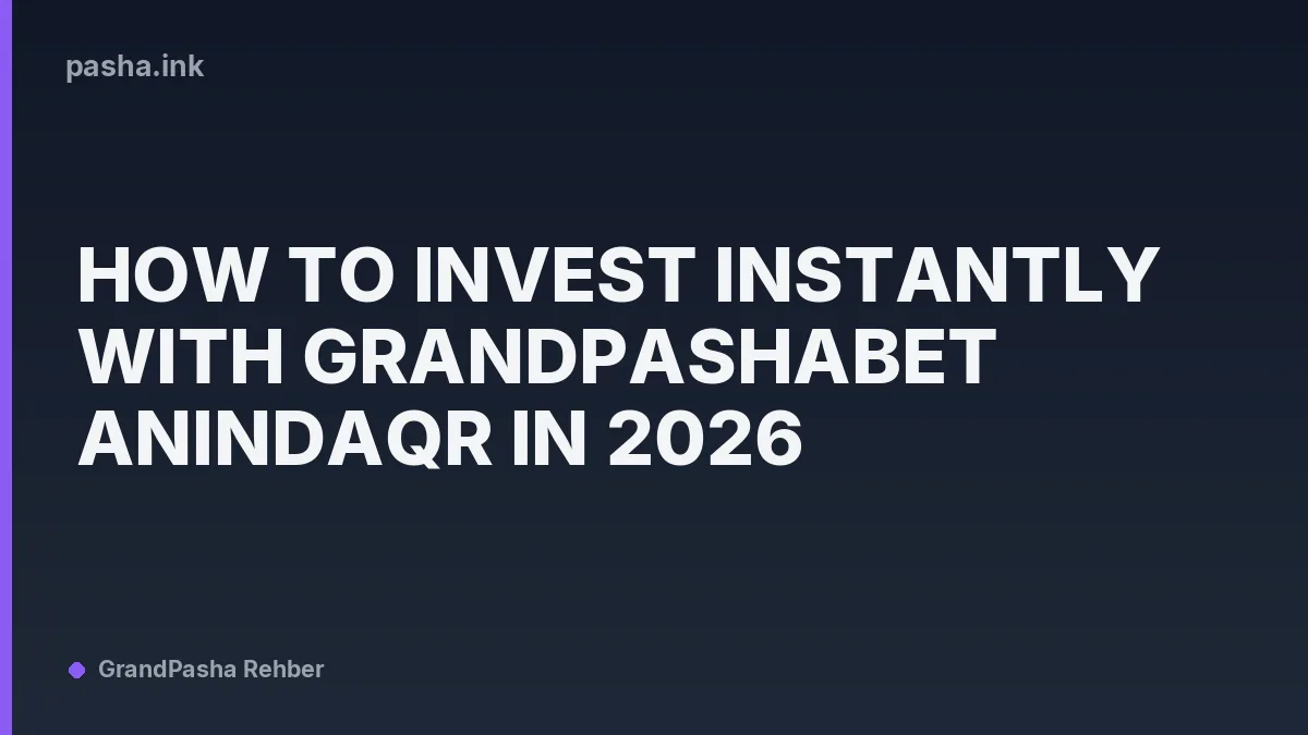 How to Invest Instantly with Grandpashabet AnindaQR in 2026