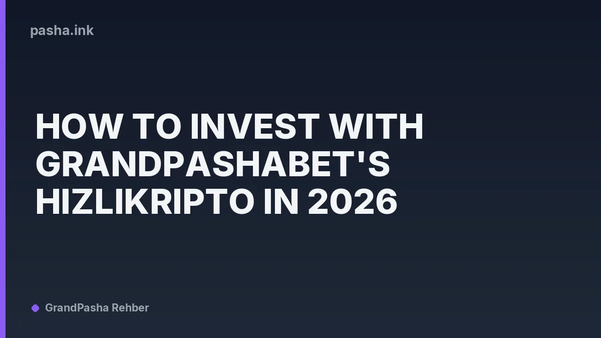 How to Invest with Grandpashabet's HizliKripto in 2026