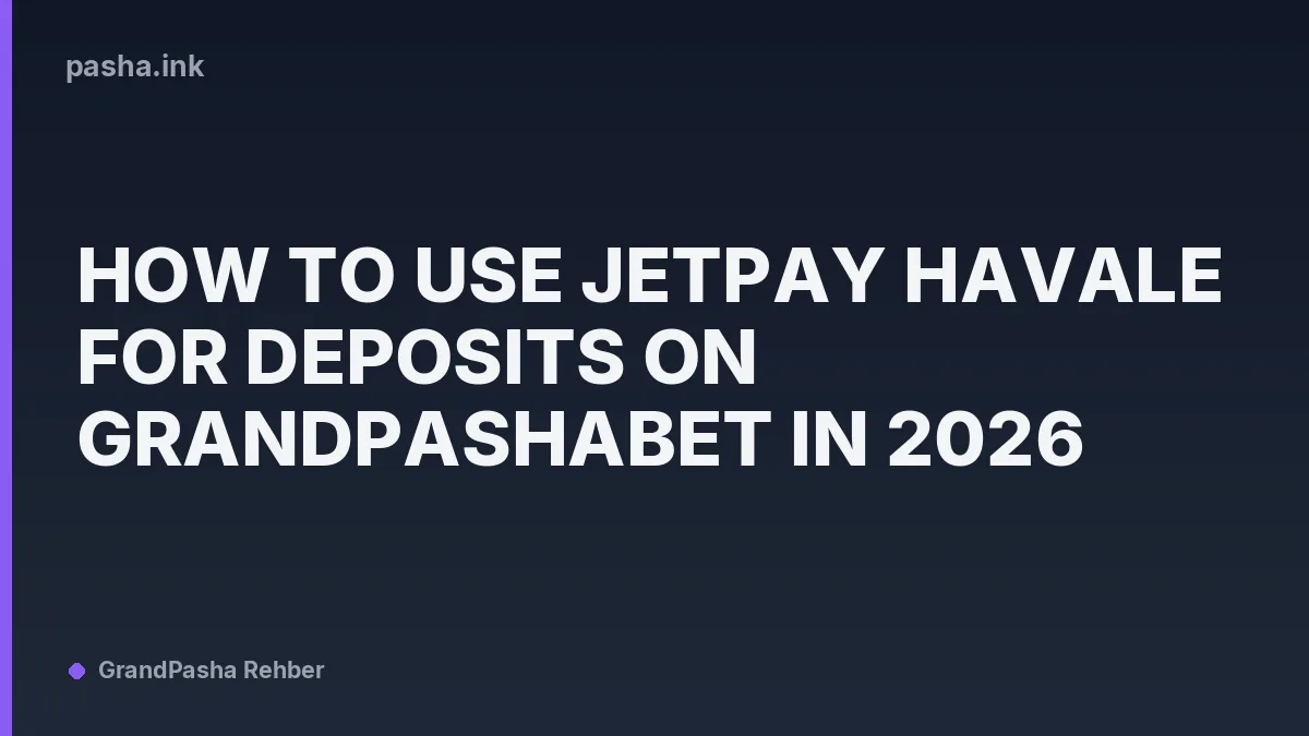 How to Use Jetpay Havale for Deposits on Grandpashabet in 2026