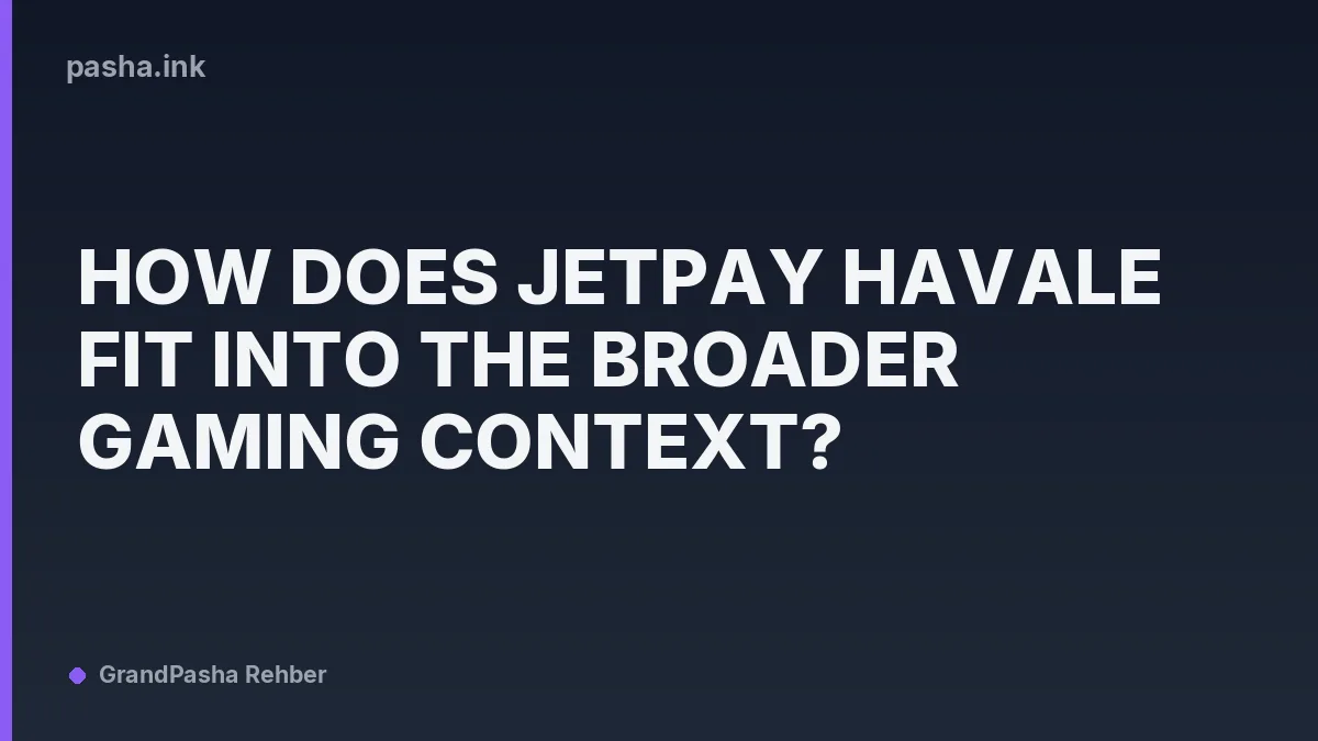 How Does Jetpay Havale Fit Into the Broader Gaming Context?