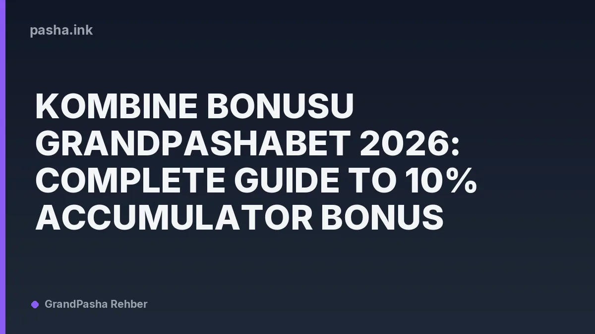 Kombine Bonusu GrandPashaBet 2026: Complete Guide to 10% Accumulator Bonus