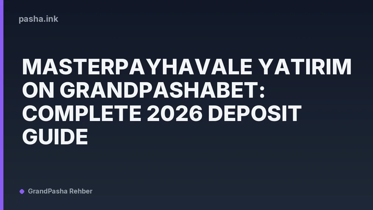 MasterpayHavale Yatırım on Grandpashabet: Complete 2026 Deposit Guide