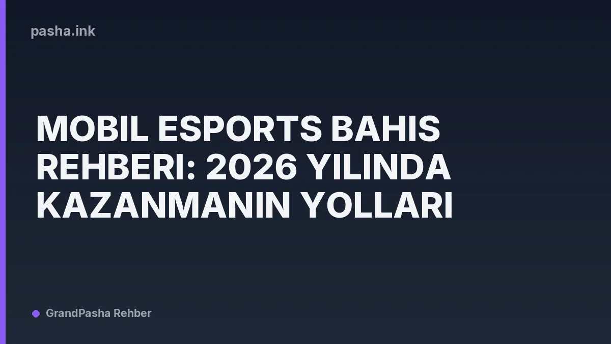 Mobil Esports Bahis Rehberi: 2026 Yılında Kazanmanın Yolları